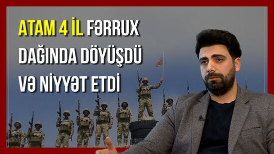 "Atam niyyət etdi, adım Fərrux dağının şərəfinə qoyuldu, ad günümdə azad olundu" - VİDEO