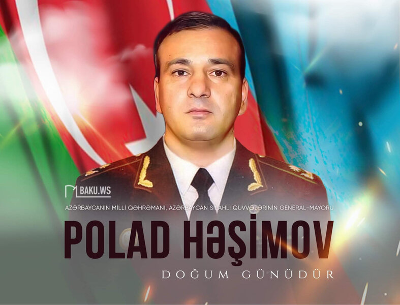 Şəhid general-mayor Polad Həşimovun doğum günüdür