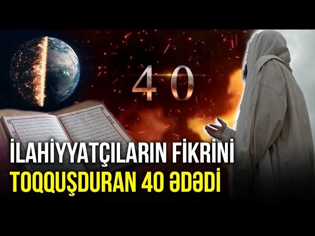 Dində insanların marağına səbəb olan 40 ədədinin sirri - VİDEO