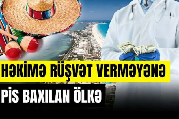 "Oralarda necədir?": Həkimə rüşvət verməyənə pis baxılan ölkə - VİDEO