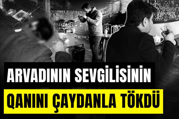 Eyni anda iki dostla birlikdə olan qadın sevgilisinin ölümünə səbəb oldu - CİNAYƏT İŞİ + VİDEO