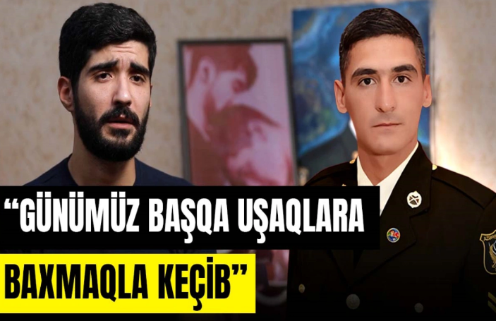 Şəhid Səbuhinin qardaşı DANIŞDI: "Günümüz başqa uşaqlara baxmaqla keçib"