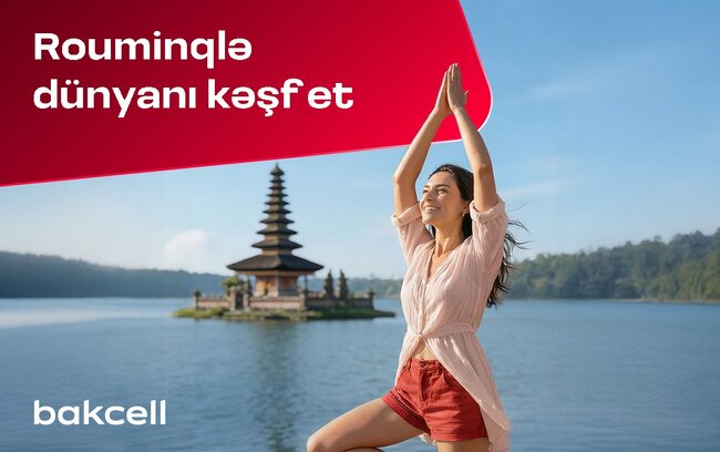 "Bakcell" rouminqi ilə Novruz tətilində dünyanı kəşf edin!