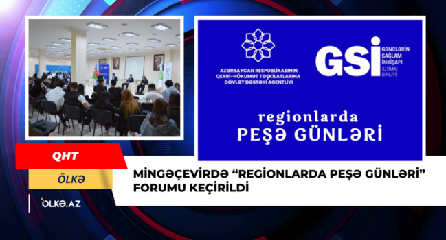 Mingəçevirdə "Regionlarda Peşə Günləri" forumu keçirildi - FOTO