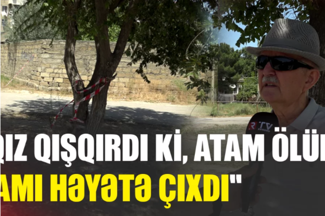 "Qız qışqırdı ki, qoymayın, atam ölür" – Sumqayıtdakı dəhşətli QƏTLİN TƏFƏRRÜATI