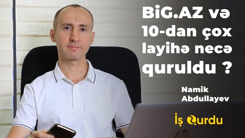 Big.az və online layihələr necə quruldu? Namik Abdullayev