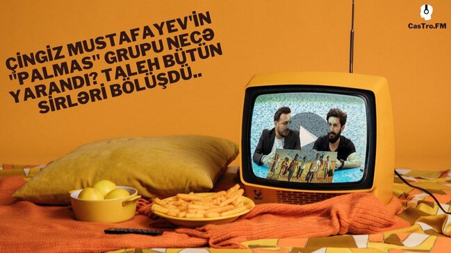 Çingiz Mustafayevin "PALMAS" qrupu necə yarandı? - Taleh Qəhrəmanov "CasTro.FM"də - VİDEO